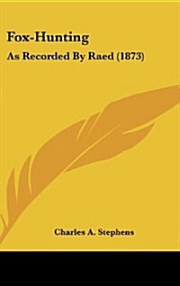 Fox-Hunting: As Recorded by Raed (1873) (Hardcover)