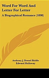 Word for Word and Letter for Letter: A Biographical Romance (1898) (Hardcover)