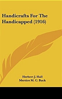 Handicrafts for the Handicapped (1916) (Hardcover)