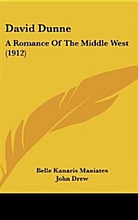 David Dunne: A Romance of the Middle West (1912) (Hardcover)