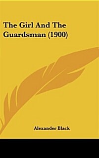 The Girl and the Guardsman (1900) (Hardcover)