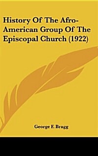 History of the Afro-American Group of the Episcopal Church (1922) (Hardcover)