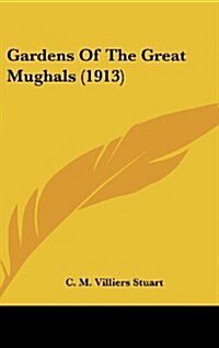 Gardens of the Great Mughals (1913) (Hardcover)