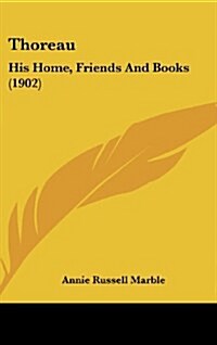 Thoreau: His Home, Friends and Books (1902) (Hardcover)
