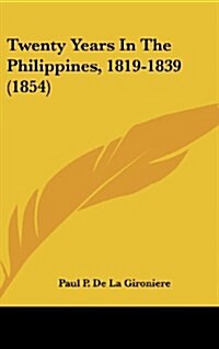 Twenty Years in the Philippines, 1819-1839 (1854) (Hardcover)