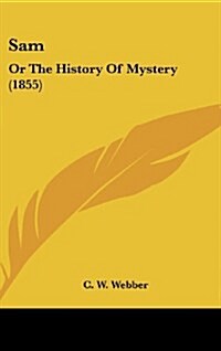 Sam: Or the History of Mystery (1855) (Hardcover)
