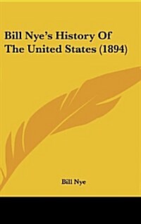 Bill Nyes History of the United States (1894) (Hardcover)