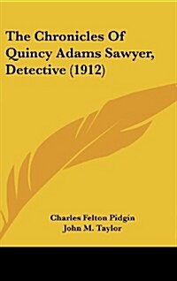 The Chronicles of Quincy Adams Sawyer, Detective (1912) (Hardcover)