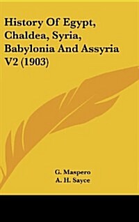 History of Egypt, Chaldea, Syria, Babylonia and Assyria V2 (1903) (Hardcover)