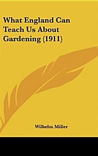 What England Can Teach Us about Gardening (1911) (Hardcover)