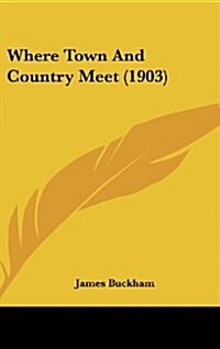 Where Town and Country Meet (1903) (Hardcover)