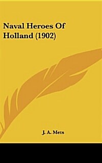 Naval Heroes of Holland (1902) (Hardcover)