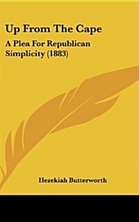 Up from the Cape: A Plea for Republican Simplicity (1883) (Hardcover)