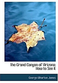 The Grand Canyon of Arizona; How to See It (Hardcover)