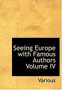 Seeing Europe with Famous Authors Volume IV (Hardcover)