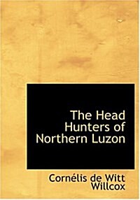 The Head Hunters of Northern Luzon (Hardcover)