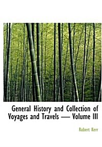 General History and Collection of Voyages and Travels - Volume III (Hardcover)