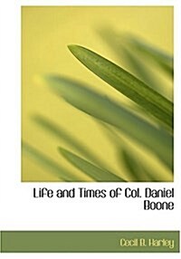 Life and Times of Col. Daniel Boone (Hardcover)