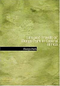 Life and Travels of Mungo Park in Central Africa (Hardcover)