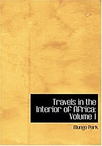 Travels in the Interior of Africa: Volume 1 (Large Print Edition) (Hardcover)