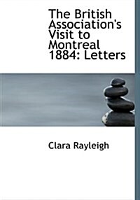 The British Associations Visit to Montreal 1884: Letters (Large Print Edition) (Hardcover)