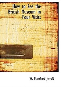 How to See the British Museum in Four Visits (Hardcover)