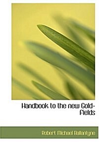 Handbook to the New Gold-Fields (Hardcover)