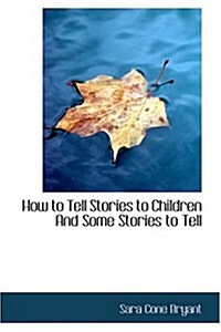 How to Tell Stories to Children and Some Stories to Tell (Hardcover)
