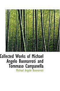 Collected Works of Michael Angelo Buonarroti and Tommaso Campanella (Hardcover)