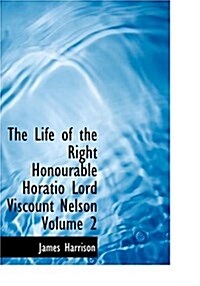 The Life of the Right Honourable Horatio Lord Viscount Nelson Volume 2 (Hardcover)