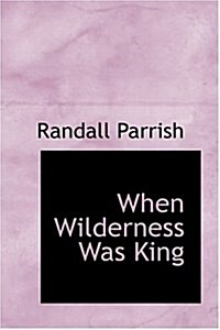 When Wilderness Was King (Hardcover)