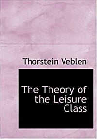 The Theory of the Leisure Class (Hardcover)