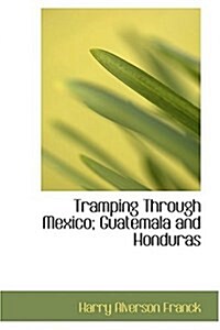 Tramping Through Mexico; Guatemala and Honduras (Hardcover)