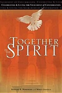 Together in the Spirit: Celebrating & Living the Sacrament of Confirmation (Paperback)