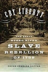 Cry Liberty: The Great Stono River Slave Rebellion of 1739 (Hardcover)