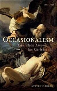 Occasionalism : Causation Among the Cartesians (Hardcover)