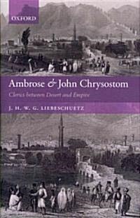 Ambrose and John Chrysostom : Clerics Between Desert and Empire (Hardcover)