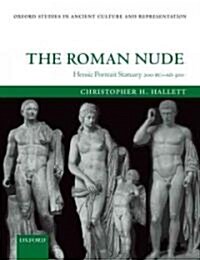 The Roman Nude : Heroic Portrait Statuary 200 BC - AD 300 (Paperback)