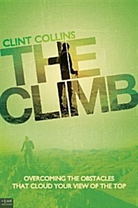 The Climb: Overcoming the Obstacles That Cloud Your View of the Top (Paperback)