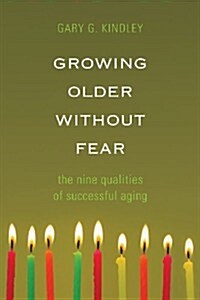 Growing Older Without Fear: The Nine Qualities of Successful Aging (Paperback)