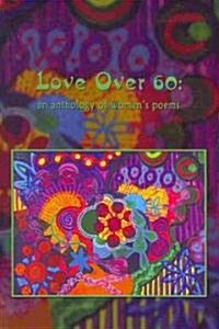 Love Over 60: An Anthology of Womens Poems (Paperback)
