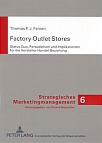 Factory Outlet Stores: Status Quo, Perspektiven Und Implikationen Fuer Die Hersteller-Handel-Beziehung (Paperback)