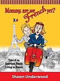 Mommy, Are We French Yet?: Tales of an American Family Living in France (Paperback)