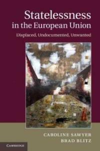 Statelessness in the European Union : Displaced, Undocumented, Unwanted