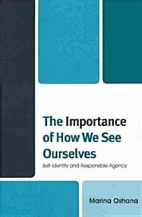 The Importance of How We See Ourselves: Self-Identity and Responsible Agency (Paperback)