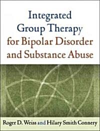 Integrated Group Therapy for Bipolar Disorder and Substance Abuse (Paperback, 1st)