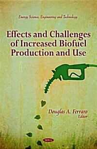 Effects & Challenges of Increased Biofuel Production & Use (Hardcover, UK)