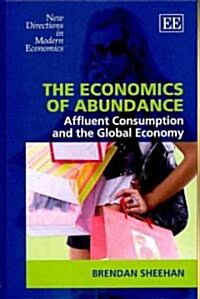 The Economics of Abundance : Affluent Consumption and the Global Economy (Hardcover)