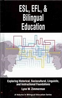 ESL, Efl and Bilingual Education: Exploring Historical, Sociocultural, Linguistic, and Instructional Foundations (Hc) (Hardcover, New)