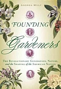 Founding Gardeners: The Revolutionary Generation, Nature, and the Shaping of the American Nation (Hardcover, Deckle Edge)